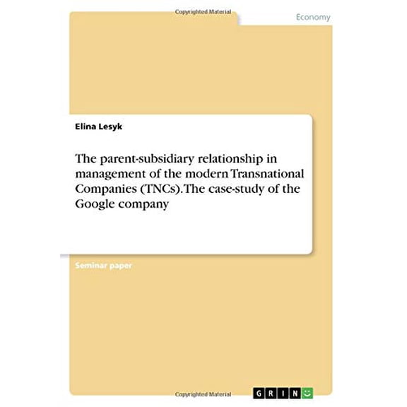 The Parent-Subsidiary Relationship In Management Of The Modern Transnational Companies (Tncs). The Case-Study Of The Google Company