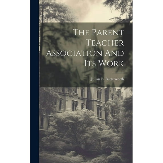 The Parent Teacher Association And Its Work, (Hardcover)
