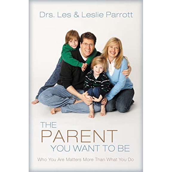 Pre-Owned The Parent You Want to Be: Who You Are Matters More Than What You Do (Paperback) 0310272459 9780310272458