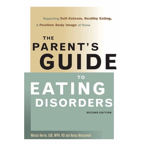The Parent's Guide to Eating Disorders: Supporting Self-Esteem, Healthy Eating, & Positive Body Image at Home, (Paperback)
