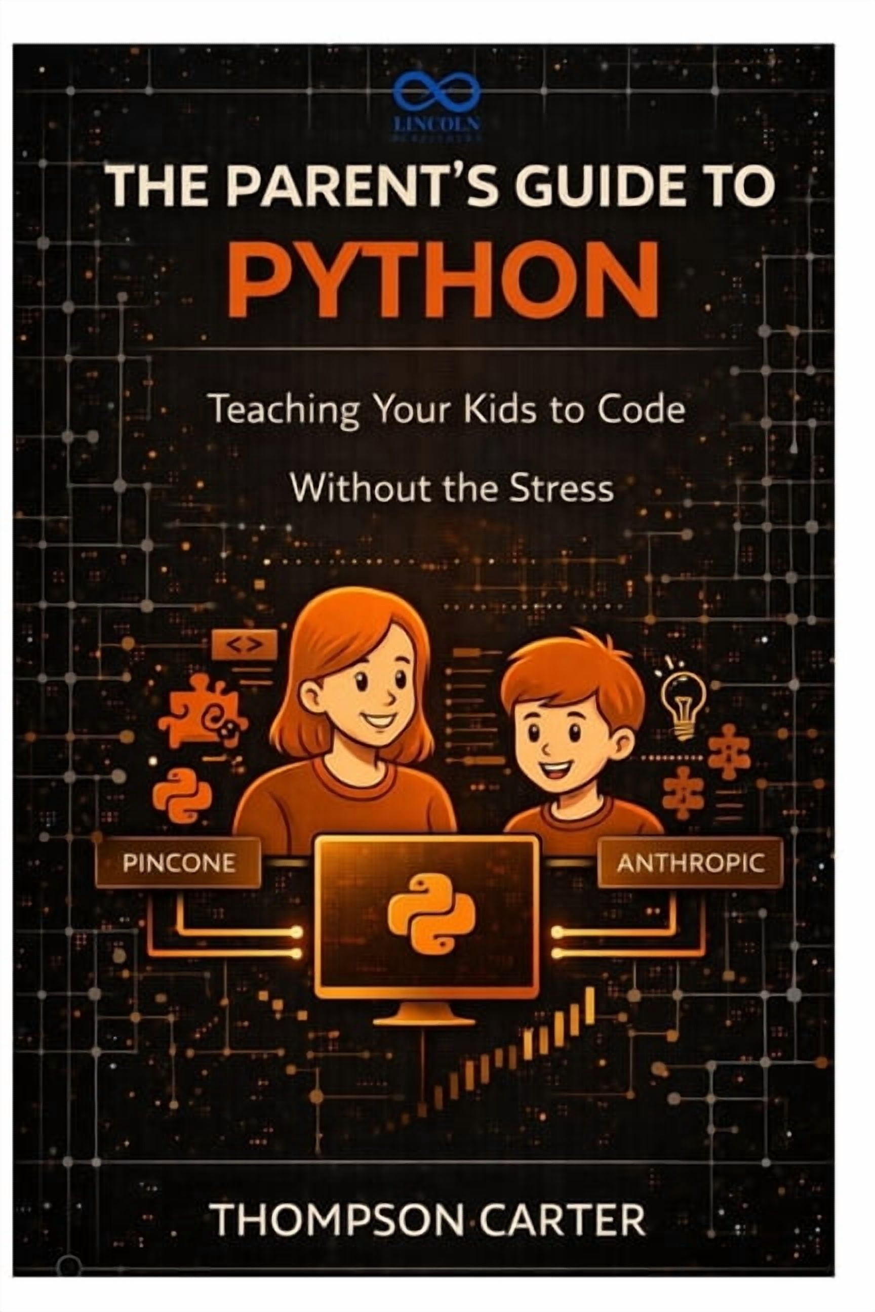 The Parent's Guide to Python: Teaching Your Kids to Code Without the ...
