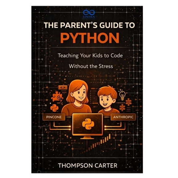 The Parent's Guide to Python: Teaching Your Kids to Code Without the Stress, (Paperback)