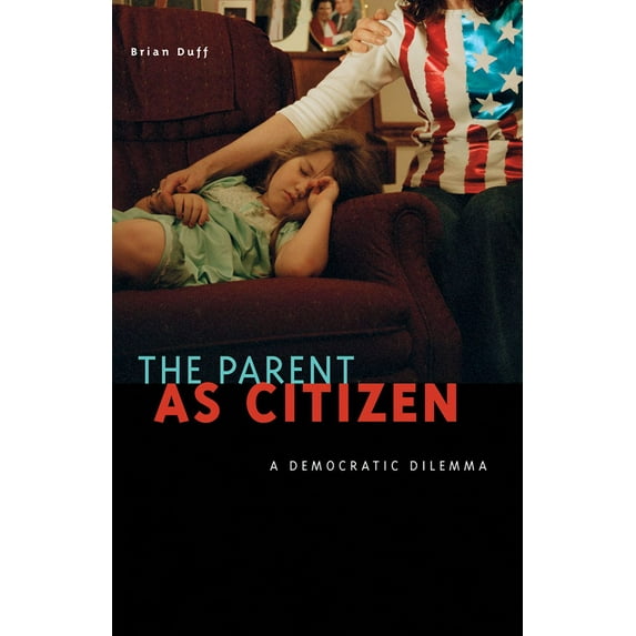 The Parent as Citizen: A Democratic Dilemma, (Paperback)