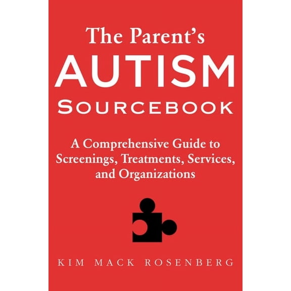 The Parent's Autism Sourcebook : A Comprehensive Guide to Screenings, Treatments, Services, and Organizations (Paperback)