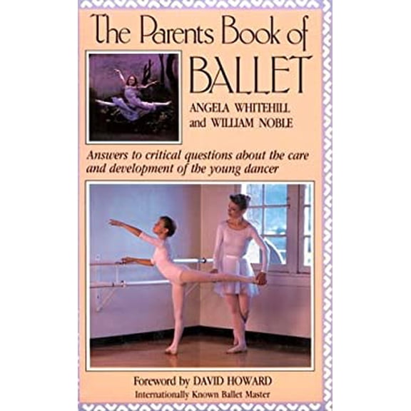 Pre-Owned The Parent's Book of Ballet: Answers to Critical Questions About the Care and Development of the Young Dancer (Paperback) 0916260526 9780916260521