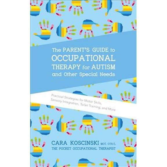 Pre-Owned The Parent's Guide to Occupational Therapy for Autism and Other Special Needs: Practical Strategies for Motor Skills, Sensory Integration, Toilet Trai (Paperback) 1785927051 9781785927058