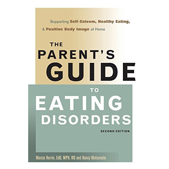 Pre-Owned The Parent's Guide to Eating Disorders: Supporting Self-Esteem, Healthy Eating, & Positive Body Image at Home (Paperback) 0936077034 9780936077031