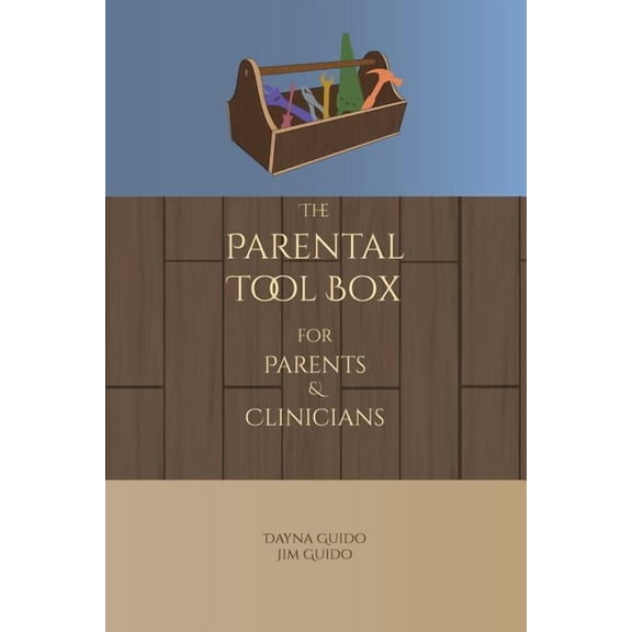 The Parental Tool Box: For Parents and Clinicians, (Paperback)
