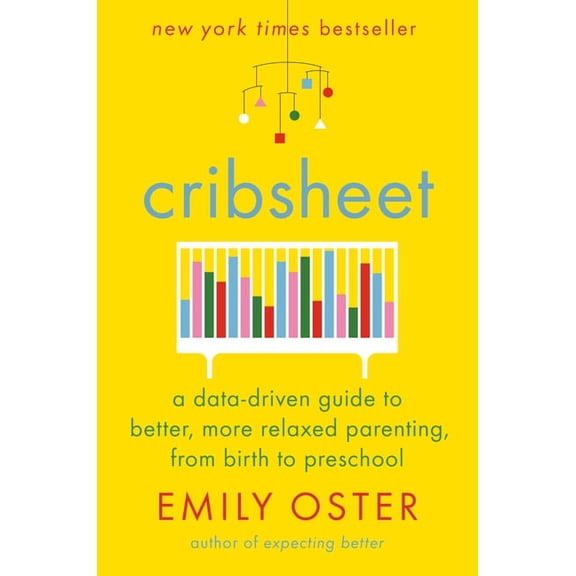 The Parentdata Cribsheet: A Data-Driven Guide to Better, More Relaxed Parenting, from Birth to Preschool, (Hardcover)