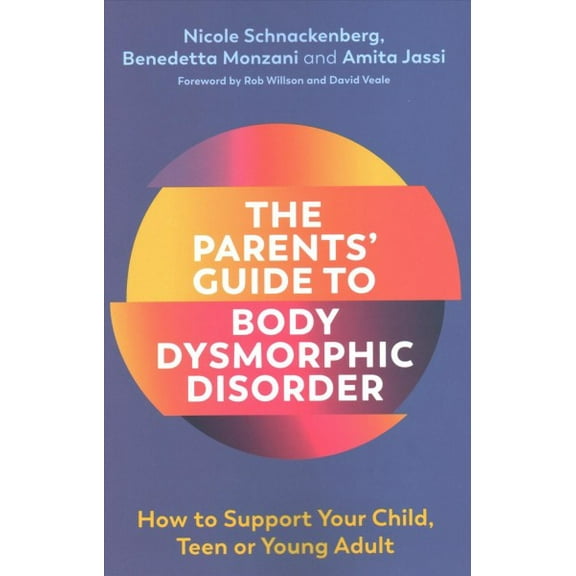 Pre-Owned The Parents' Guide to Body Dysmorphic Disorder: How to Support Your Child, Teen or Young Adult (Paperback) 1787751139 9781787751132