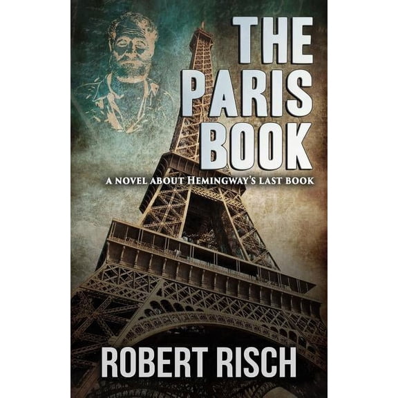 The Paris Book: A Novel About Hemingway's Last Book, (Paperback)