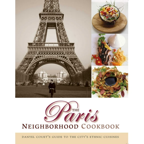 The Paris Neighborhood Cookbook : Danyel Couet's Guide to the City's Ethnic Cuisines (Hardcover)