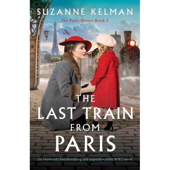 The Paris Sisters The Last Train from Paris: An absolutely heartbreaking and unputdownable WW2 novel, Book 5, (Paperback)