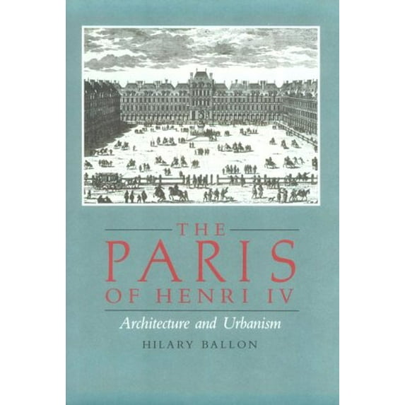 Pre-Owned The Paris of Henry IV: Architecture and Urbanism (Hardcover) 0262023091 9780262023092