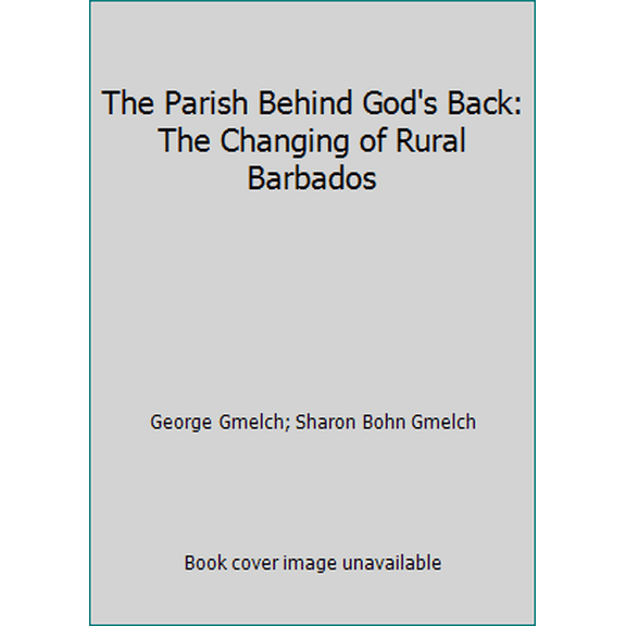 Pre-Owned The Parish Behind God's Back: The Changing of Rural Barbados (Paperback) 1577662091 9781577662099