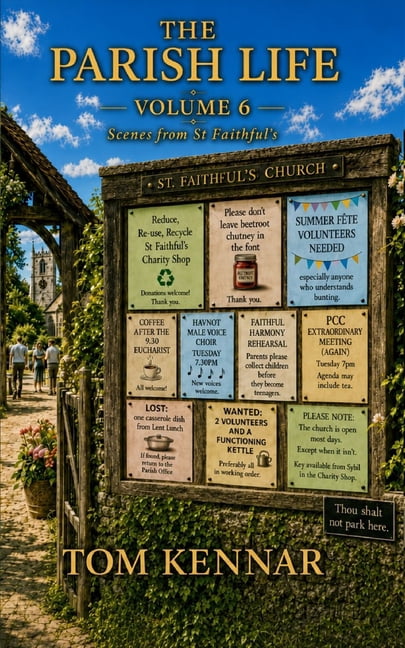 Scribblings of Canon Tom Kennar The Parish Life - Volume 6: Yet more scenes from St Faithful's Havnot, (Paperback)