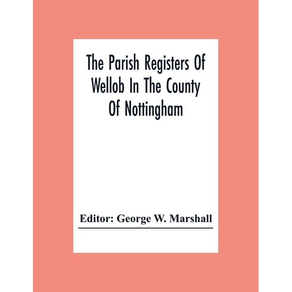 The Parish Registers Of Wellob In The County Of Nottingham, (Paperback)