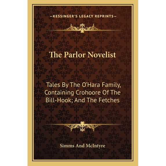 The Parlor Novelist : Tales By The O'Hara Family, Containing Crohoore Of The Bill-Hook; And The Fetches (Paperback)