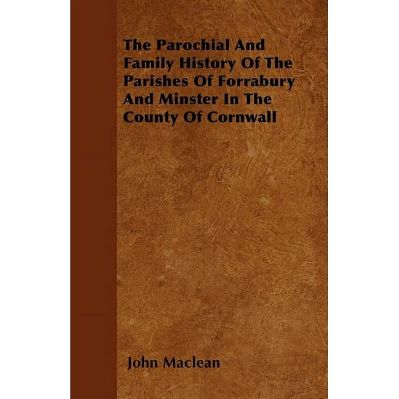 The Parochial And Family History Of The Parishes Of Forrabury And Minster In The County Of Cornwall (Paperback)
