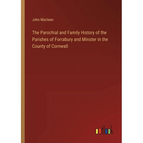 The Parochial and Family History of the Parishes of Forrabury and Minster in the County of Cornwall (Paperback)