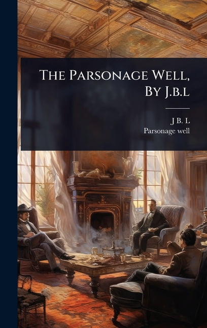 The Parsonage Well, By J.b.l, (Hardcover)
