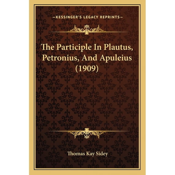 The Participle In Plautus, Petronius, And Apuleius (1909) (Paperback)