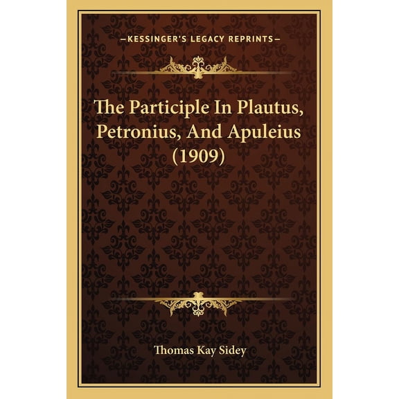 The Participle In Plautus, Petronius, And Apuleius (1909) (Paperback)
