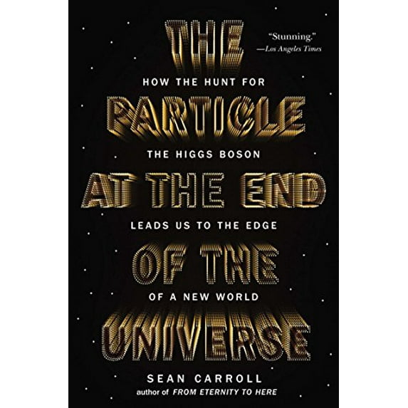 Pre-Owned The Particle at the End of the Universe: How the Hunt for the Higgs Boson Leads Us to the Edge of a New World Paperback Sean Carroll