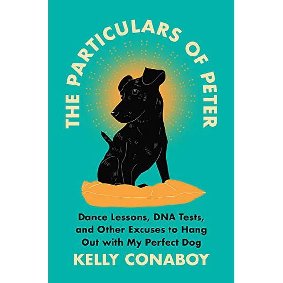 Pre-Owned The Particulars of Peter: Dance Lessons, DNA Tests, and Other Excuses to Hang Out with My Perfect Dog (Hardcover) 1538717867 9781538717868