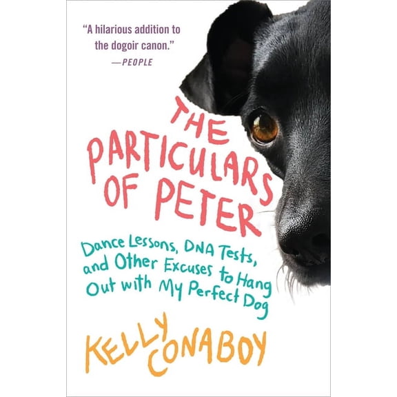 The Particulars of Peter: Dance Lessons, DNA Tests, and Other Excuses to Hang Out with My Perfect Dog, (Paperback)