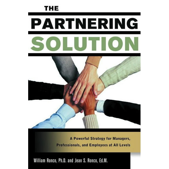 The Partnering Solution : A Powerful Strategy For Managers, Professionals, And Employees At All Levels (Paperback)