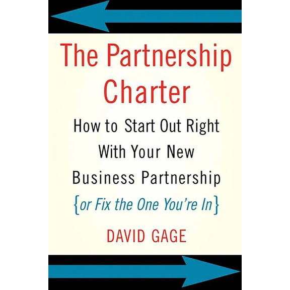 The Partnership Charter: How to Start Out Right with Your New Business Partnership (or Fix the One You're In), (Paperback)