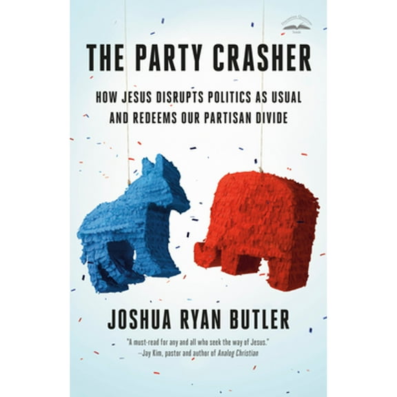 Pre-Owned The Party Crasher: How Jesus Disrupts Politics as Usual and Redeems Our Partisan Divide (Paperback) 0593600673 9780593600672