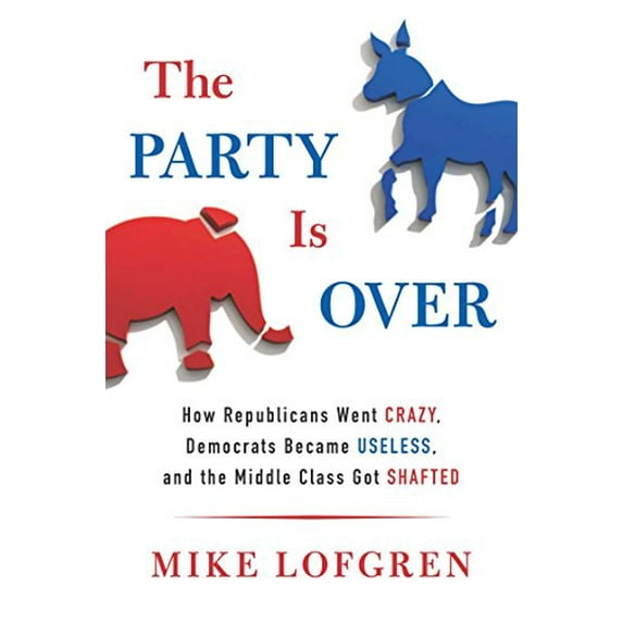 Pre-Owned The Party Is Over: How Republicans Went Crazy, Democrats Became Useless, and the Middle Class Got S hafted
