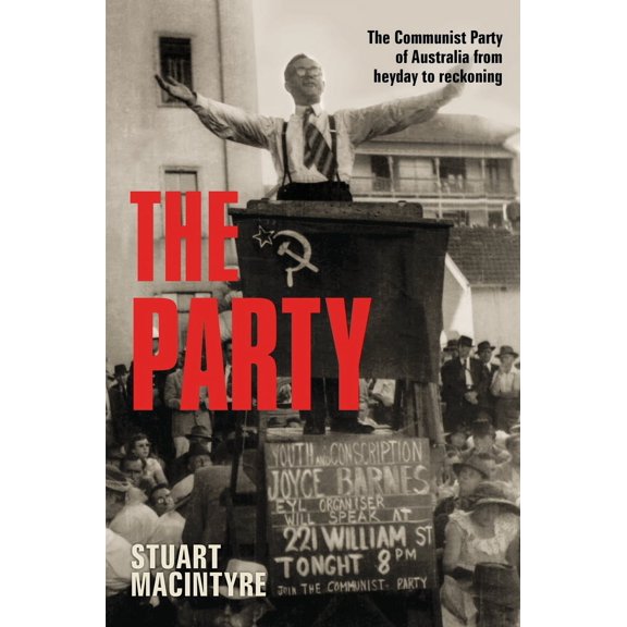 The Party : The Communist Party of Australia from heyday to reckoning (Hardcover)