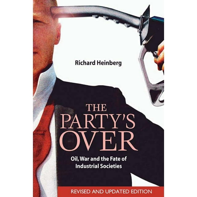 The Party's Over : Oil, War and the Fate of Industrial Societies (Edition 2) (Paperback)
