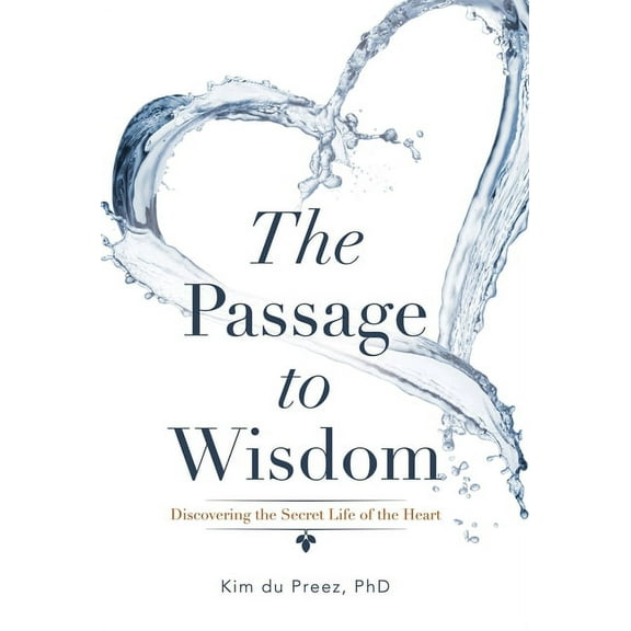 The Passage to Wisdom : Discovering the Secret Life of the Heart (Hardcover)