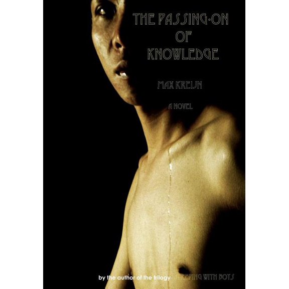 The Passing-On of Knowledge : A Novel by the Author of the Trilogy 'sleeping with Boys'