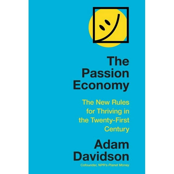 The Passion Economy : The New Rules for Thriving in the Twenty-First Century (Hardcover)