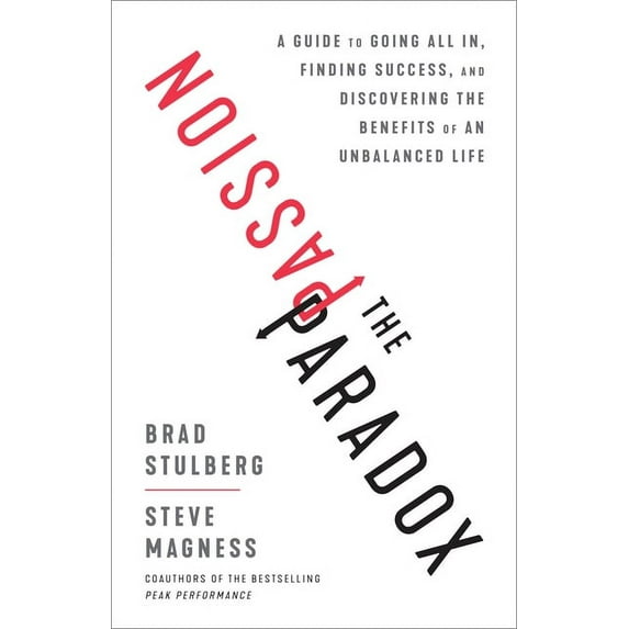 The Passion Paradox: A Guide to Going All In, Finding Success, and Discovering the Benefits of an Unbalanced Life, (Hardcover)