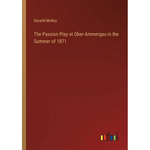 The Passion Play at Ober-Ammergau in the Summer of 1871, (Paperback)
