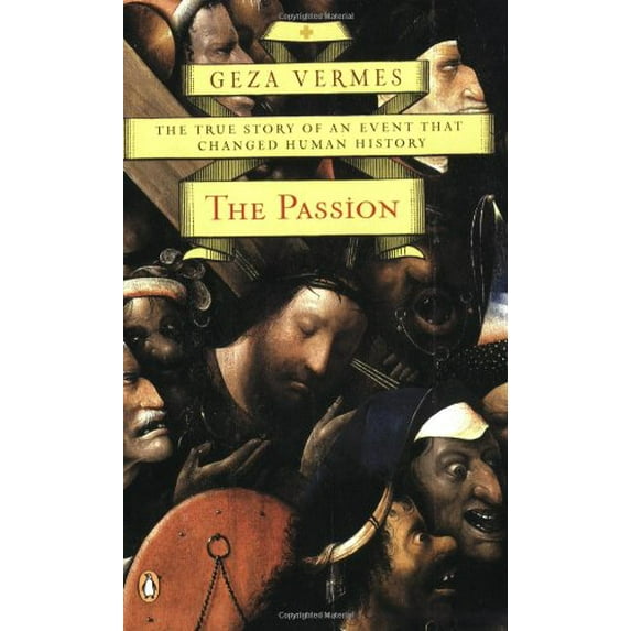Pre-Owned The Passion: The True Story of an Event That Changed Human History (Paperback) 0143036882 9780143036883