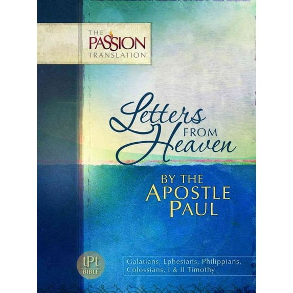 The Passion Translation: Letters From Heaven by the Apostle Paul : Galatians, Ephesians, Philippians, Colossians, I & II Timothy (Paperback)