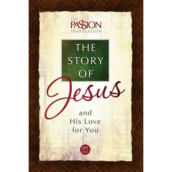 The Passion Translation: The Story of Jesus : and His Love For You (Paperback)