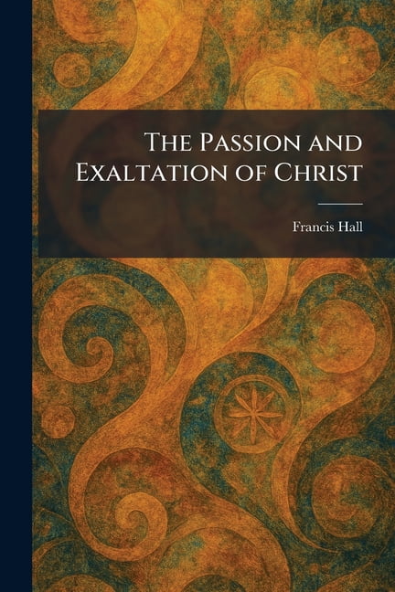 The Passion and Exaltation of Christ, (Paperback)