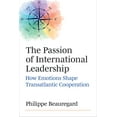 thumbnail image 1 of The Passion of International Leadership: How Emotions Shape Transatlantic Cooperation, (Hardcover), 1 of 1