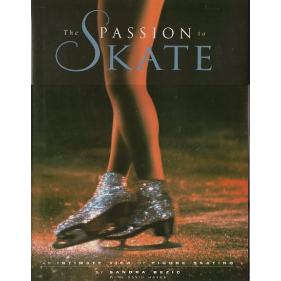 Pre-Owned The Passion to Skate: An Intimate View of Figure Skating (Hardcover) 1570363757 9781570363757