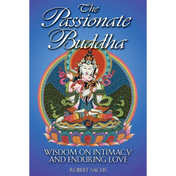 The Passionate Buddha : Wisdom on Intimacy and Enduring Love (Paperback)