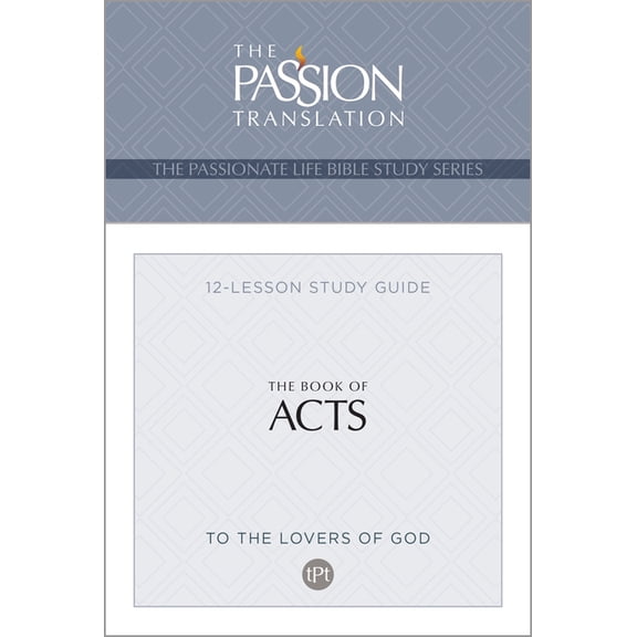 The Passionate Life Bible Study Series: TPT The Book of Acts : 12-Lesson Study Guide (Paperback)