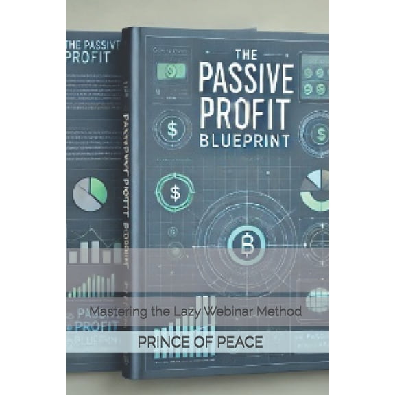 The Passive Profit Blueprint: Mastering the Lazy Webinar Method, (Paperback)